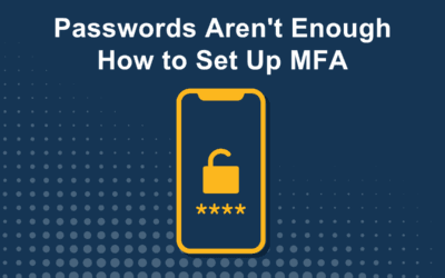 Passwords Aren’t Enough: How to Set Up Multi-Factor Authentication (MFA)