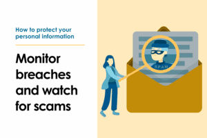 How to protect your personal information: Monitor Breaches and watch for scams. A simple illustration of a woman holding a magnifying glass over a criminal in a mask inside of an envelope with a letter.